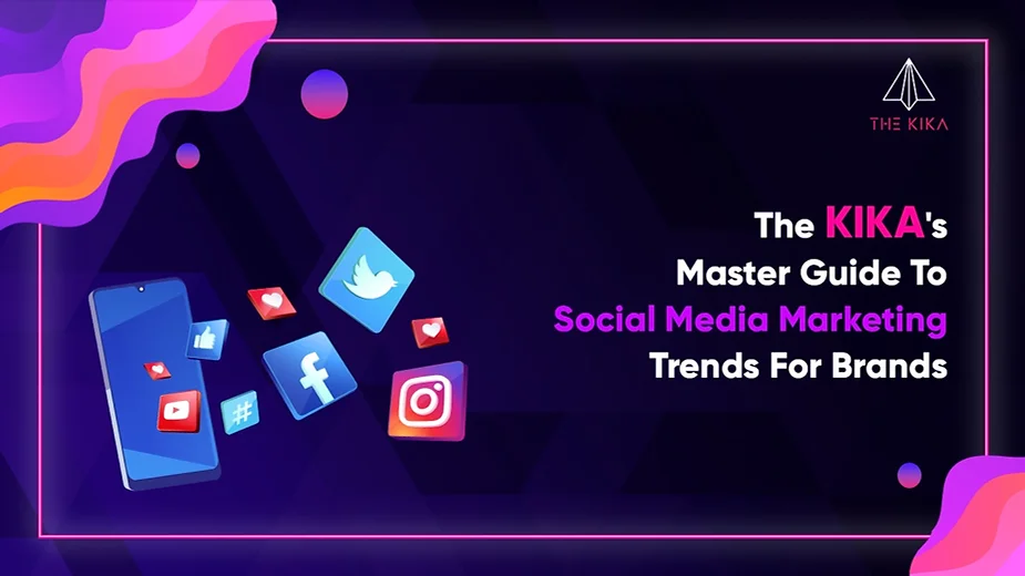 The KIKA’s Master Guide To Social Media Marketing Trends For Brands
