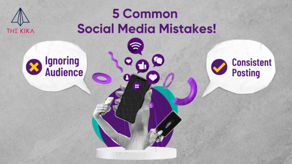 6 Common Social Media Mistakes and How to Avoid Them - The Kika